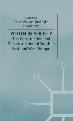 Youth in Society: The Construction and Deconstruction of Youth in East and West Europe - Claire Wallace,S. Kovatcheva - cover
