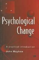 Psychological Change: A Practical Introduction - John Mayhew - cover