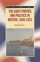 The Early Parties and Politics in Britain, 1688-1832 - Brian Hill - cover