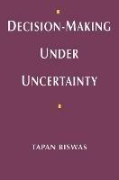 Decision-Making under Uncertainty - Tapan Biswas - cover