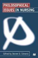 Philosophical Issues in Nursing - Steven Edwards - cover