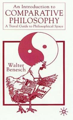 An Introduction to Comparative Philosophy: A Travel Guide to Philosophical Space - Walter Benesch - cover