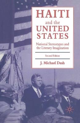 Haiti and the United States: National Stereotypes and the Literary Imagination - J. Michael Dash - cover