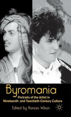 Byromania: Portraits of the Artist in Nineteenth- and Twentieth-Century Culture - cover