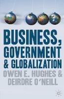 Business, Government and Globalization - Owen Hughes,Deirdre O'Neill - cover