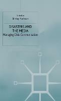 Disasters and the Media: Managing crisis communications - cover