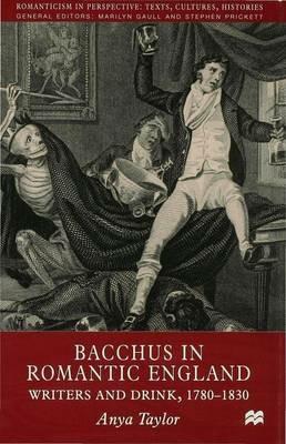 Bacchus in Romantic England: Writers and Drink 1780-1830 - A. Taylor - cover
