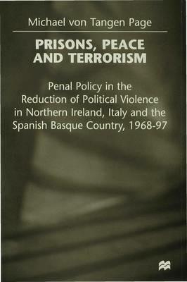 Prisons, Peace and Terrorism: Penal Policy in the Reduction of Political Violence in Northern Ireland, Italy and the Spanish Basque Country, 1968-97 - M. Page - cover