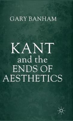 Kant and the Ends of Aesthetics - G. Banham - cover