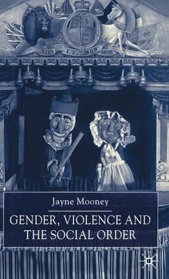 Gender, Violence and the Social Order - J. Mooney - cover