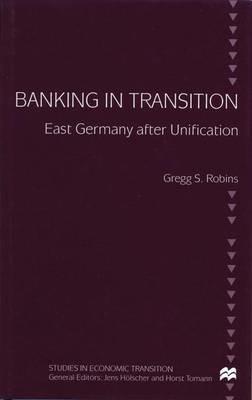 Banking in Transition: East Germany after Unification - G. Robins - cover