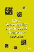 Ethics, Accountability and the Social Professions - Sarah Banks - cover