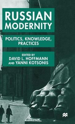 Russian Modernity: Politics, Knowledge and Practices, 1800-1950 - cover