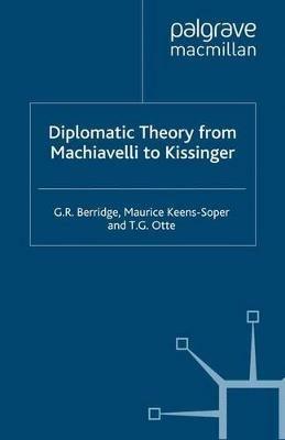 Diplomatic Theory from Machiavelli to Kissinger - G. Berridge,M. Keens-Soper,T. Otte - cover