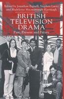British Television Drama: Past, Present and Future - Jonathan Bignell,Stephen Lacey - cover