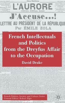French Intellectuals and Politics from the Dreyfus Affair to the Occupation - D. Drake - cover