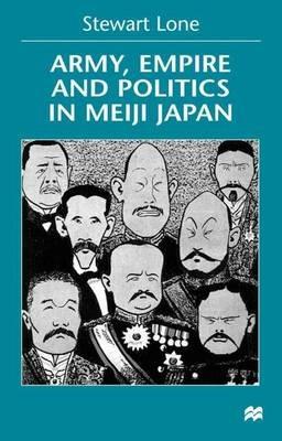 Army, Empire and Politics in Meiji Japan: The Three Careers of General Katsura Tar? - S. Lone - cover