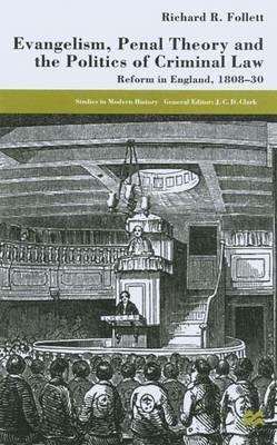 Evangelicalism, Penal Theory and the Politics of Criminal Law: Reform in England, 1808-30 - R. Follett - cover