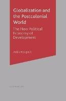 Globalization and the Postcolonial World: The New Political Economy of Development - Ankie M. M. Hoogvelt - cover