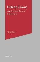 Helene Cixous: Writing and Sexual Difference - Abigail Bray,Julian Wolfreys - cover