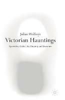 Victorian Hauntings: Spectrality, Gothic, the Uncanny and Literature - Julian Wolfreys - cover