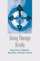 Doing Therapy Briefly - Robert Bor,Sheila Gill,Riva Miller - cover