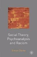 Social Theory, Psychoanalysis and Racism - Simon Clarke - cover