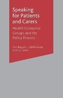 Speaking for Patients and Carers: Health Consumer Groups and the Policy Process - Rob Baggott,Judith Allsop,Kathryn Jones - cover