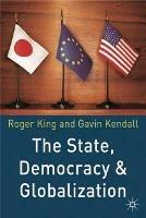 The State, Democracy and Globalization - Roger King,Gavin Kendall - cover