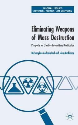 Eliminating Weapons of Mass Destruction: Prospects for Effective International Verification - J. Mathiason,B. Andemicael - cover