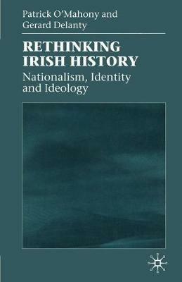 Rethinking Irish History: Nationalism, Identity and Ideology - Patrick O'Mahony,Gerard Delanty - cover
