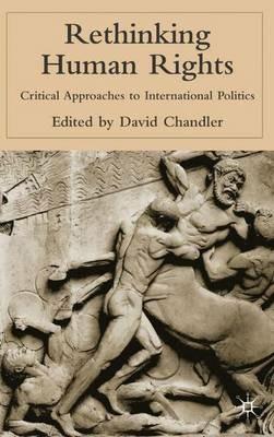 Rethinking Human Rights: Critical Approaches to International Politics - cover