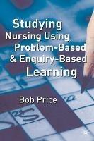 Studying Nursing Using Problem-Based and Enquiry-Based Learning - Bob Price - cover