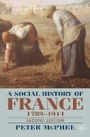 A Social History of France 1780-1914: Second Edition - Peter McPhee - cover