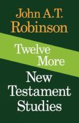 Twelve More New Testament Studies - John A. T. Robinson - cover