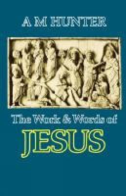 The Work and Words of Jesus - A. M. Hunter - cover