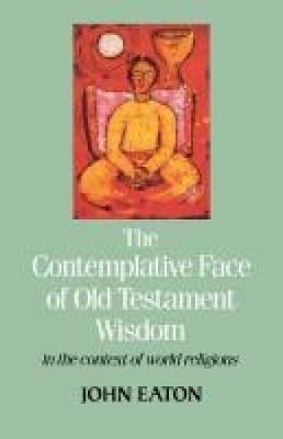 The Contemplative Face of Old Testament Wisdom in the context of world religions - John Eaton - cover