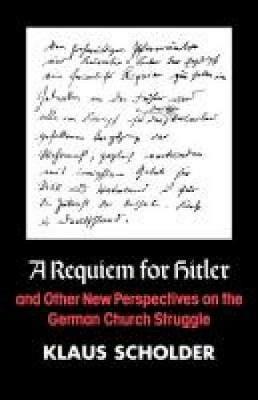 A Requiem for Hitler and Other New Perspectives on the German Church Struggle - Klaus Scholder - cover