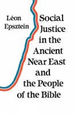 Social Justice in the Ancient Near East and the People of the Bible - Leon Epsztein - cover