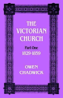 Victorian Church: Part one 1829-1859 - Owen Chadwick - cover