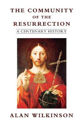 The Community of Resurrection: A Centenary History - Alan Wilkinson - cover