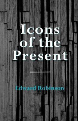Icons of the Present - Edward Robinson - cover