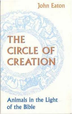 Circle of Creation: Animals in the Light of the Bible - J.H. Eaton - cover