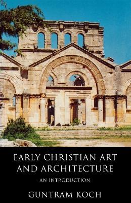 Early Christian Art and Architecture: An Introduction - Guntram Koch - cover