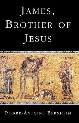 James, the Brother of Jesus - Pierre-Antoine Bernheim - cover