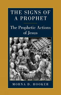 The Signs of a Prophet: The Prophetic Actions of Jesus - Morna Hooker - cover
