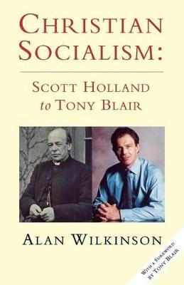 Christian Socialism: From Scott Holland to Tony Blair - Alan Wilkinson - cover
