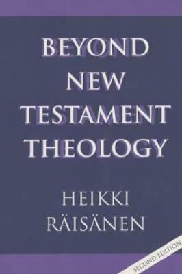 Beyond New Testament Theology - Heikki Raisanen - cover
