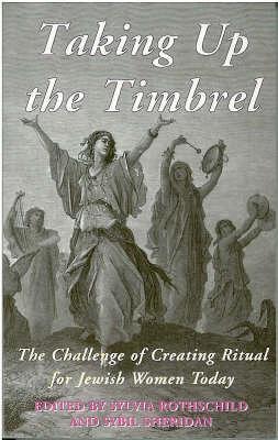 Taking Up the Timbrel: The Challenge of Creating Ritual for Jewish Women Today - cover