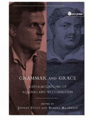 Grammar and Grace: Reformations of Aquinas and Wittgenstein - Jeffrey Stout - cover